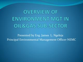 OVERVIEW OF ENVIRONMENT MGT IN OIL&amp;GAS SUB-SECTOR