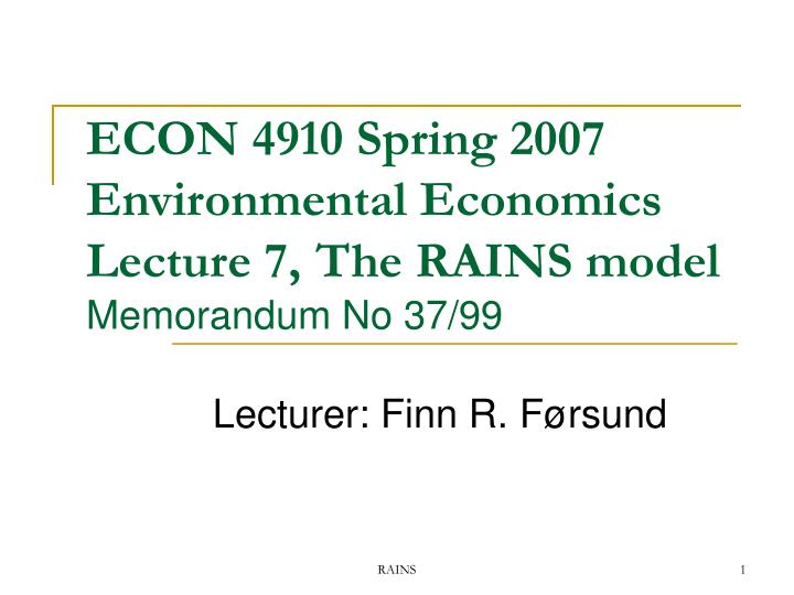 econ 4910 spring 2007 environmental economics lecture 7 the rains model memorandum no 37 99