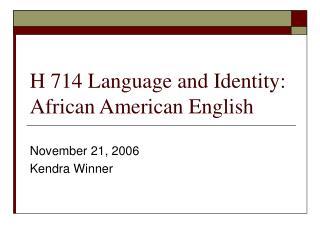 H 714 Language and Identity: African American English