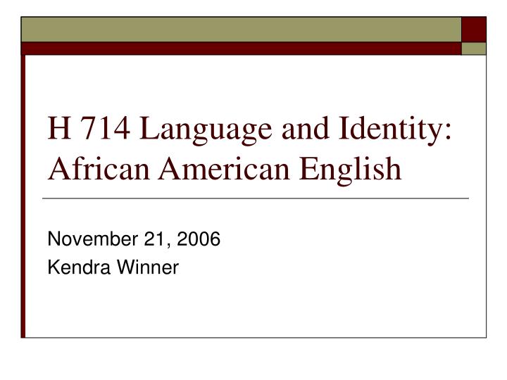 h 714 language and identity african american english