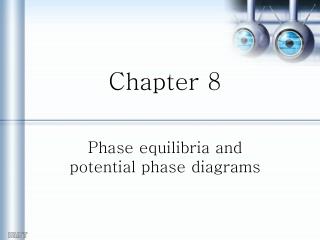 Chapter 8 Phase equilibria and potential phase diagrams