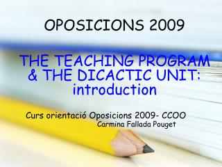 OPOSICIONS 2009 THE TEACHING PROGRAM &amp; THE DICACTIC UNIT: introduction