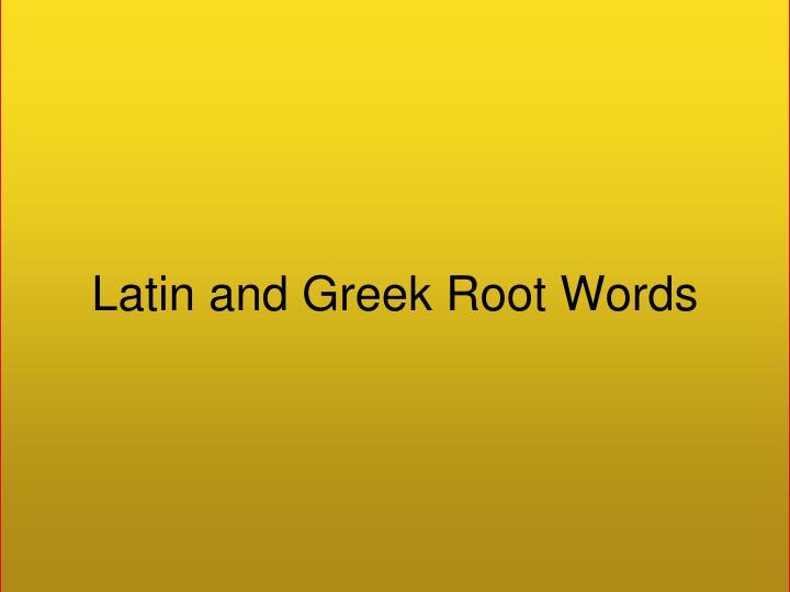 latin and greek root words