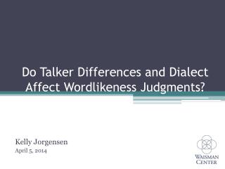 Do Talker Differences and Dialect Affect Wordlikeness Judgments?