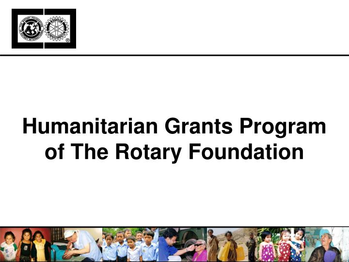 humanitarian grants program of the rotary foundation
