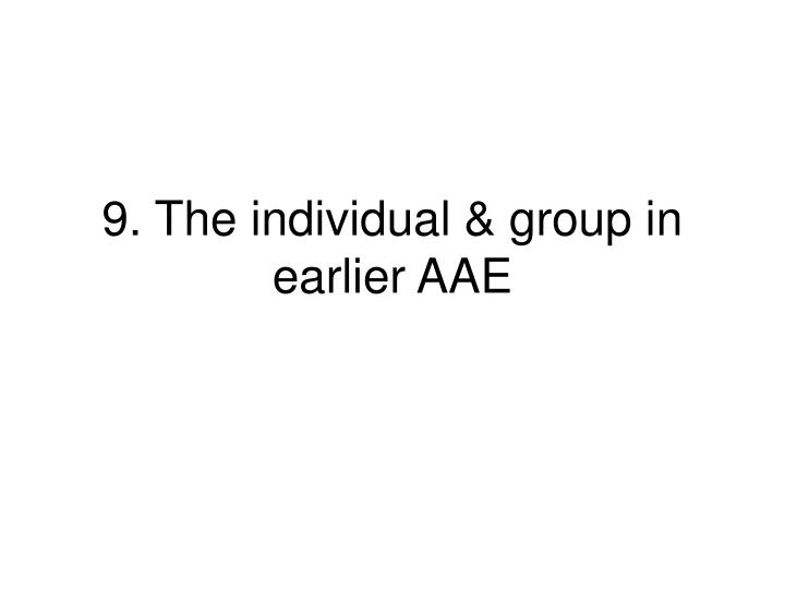 9 the individual group in earlier aae