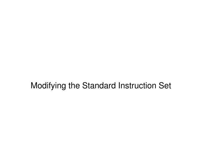 modifying the standard instruction set