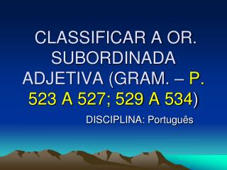 classificar a or subordinada adjetiva gram p 523 a 527 529 a 534