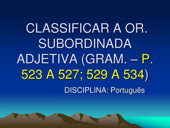 classificar a or subordinada adjetiva gram p 523 a 527 529 a 534