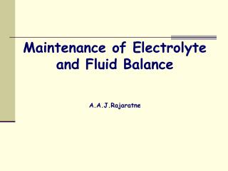 Maintenance of Electrolyte and Fluid Balance A.A.J.Rajaratne