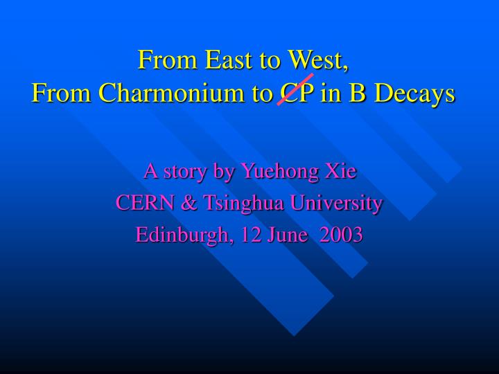 from east to west from charmonium to cp in b decays
