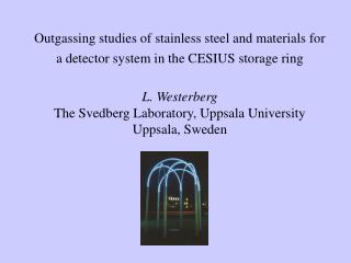 Layout The Svedberg Laboratory The CHICSi detector system UHV materials development for CHICSi
