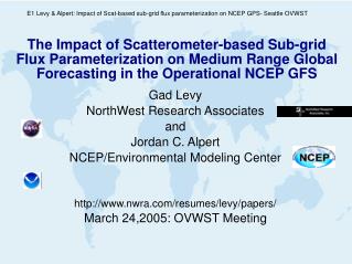 Gad Levy NorthWest Research Associates and Jordan C. Alpert NCEP/Environmental Modeling Center