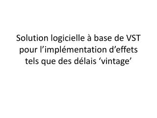 solution logicielle base de vst pour l impl mentation d effets tels que des d lais vintage