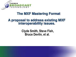 The MXF Mastering Format A proposal to address existing MXF interoperability issues.