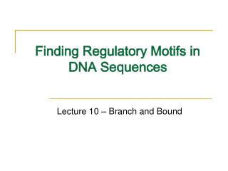 Finding Regulatory Motifs in DNA Sequences