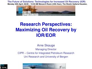 Research Perspectives: Maximizing Oil Recovery by IOR/EOR