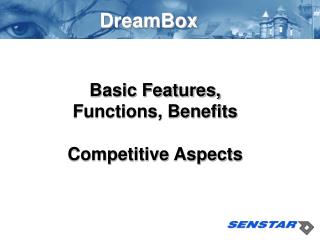 Basic Features, Functions, Benefits Competitive Aspects