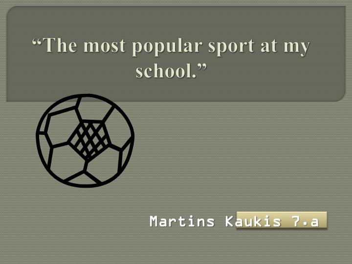 the most popular sport at my school
