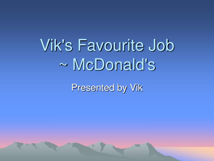vik s favourite job mcdonald s