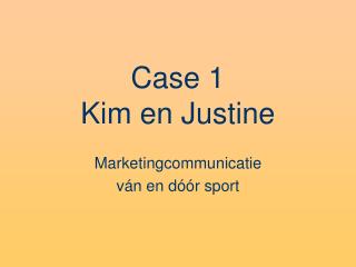 case 1 kim en justine