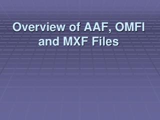 Overview of AAF, OMFI and MXF Files