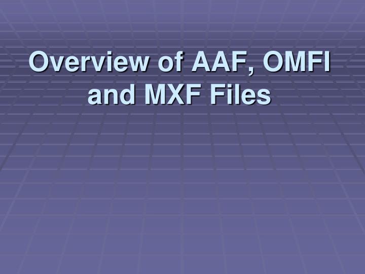 overview of aaf omfi and mxf files