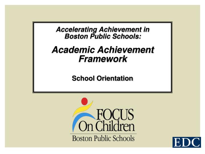 accelerating achievement in boston public schools academic achievement framework school orientation