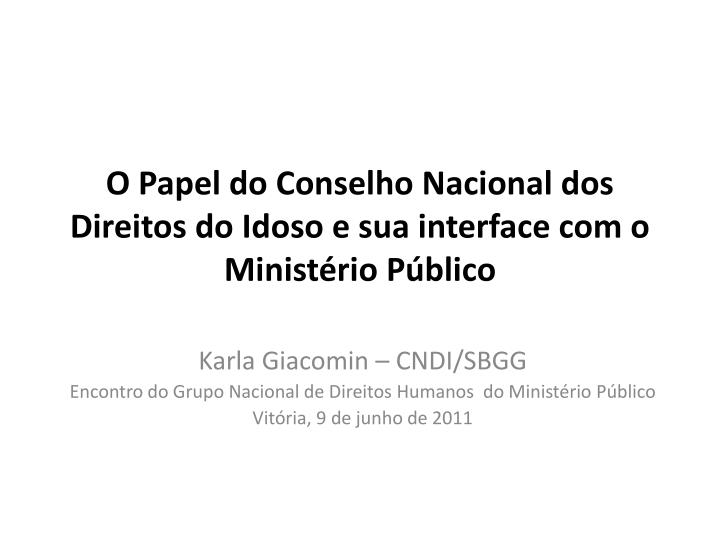 o papel do conselho nacional dos direitos do idoso e sua interface com o minist rio p blico