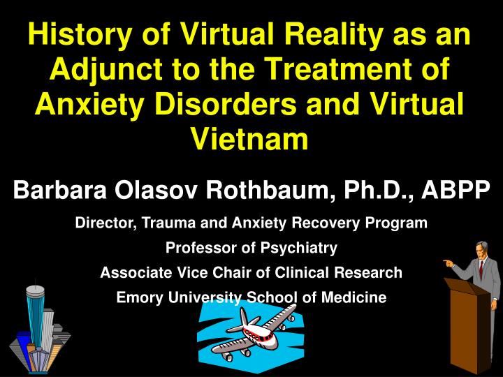 history of virtual reality as an adjunct to the treatment of anxiety disorders and virtual vietnam