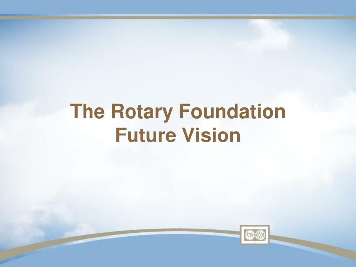 the rotary foundation future vision