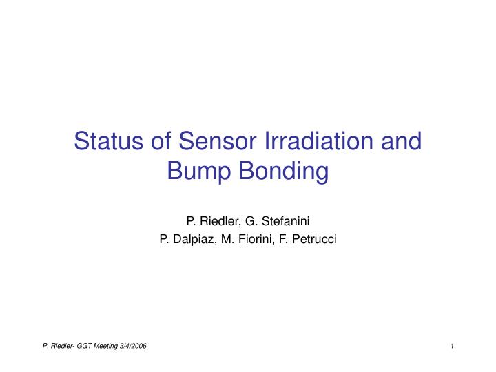 status of sensor irradiation and bump bonding
