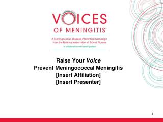 Raise Your Voice Prevent Meningococcal Meningitis [Insert Affiliation] [Insert Presenter]