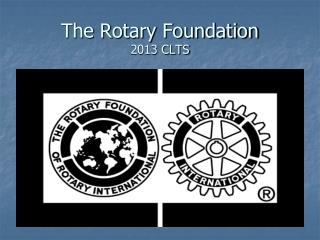 The Rotary Foundation 2013 CLTS