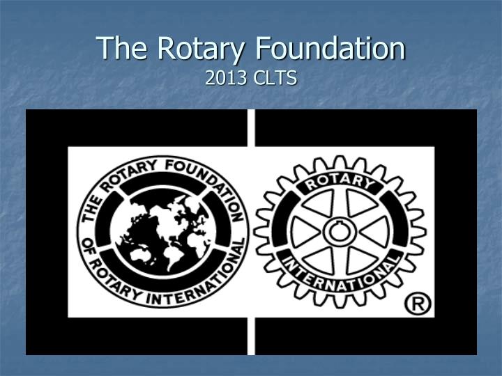 the rotary foundation 2013 clts