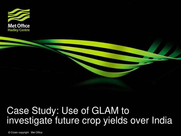 case study use of glam to investigate future crop yields over india