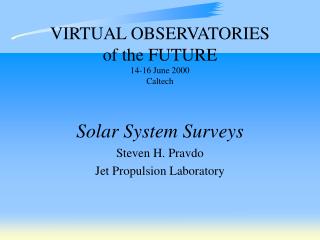 VIRTUAL OBSERVATORIES of the FUTURE 14-16 June 2000 Caltech