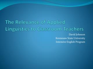 The Relevance of Applied Linguistics to Classroom Teachers