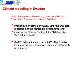 Presently performed by SWECLIM (the Swedish regional climate modelling programme) that