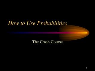 How to Use Probabilities