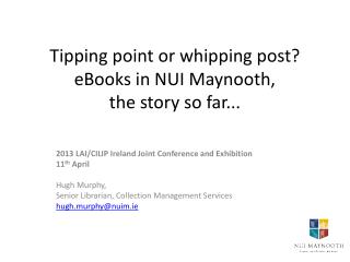 Tipping point or whipping post? eBooks in NUI Maynooth, the story so far...