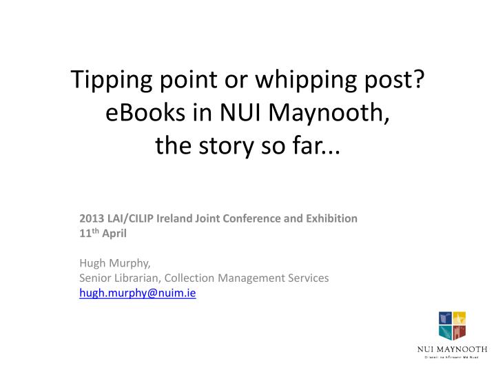tipping point or whipping post ebooks in nui maynooth the story so far