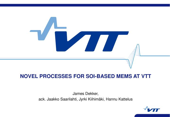 novel processes for soi based mems at vtt