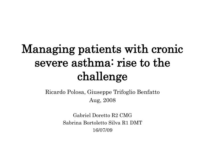 managing patients with cronic severe asthma rise to the challenge