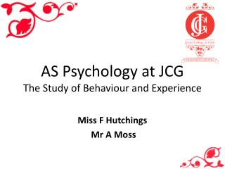 AS Psychology at JCG The Study of Behaviour and Experience