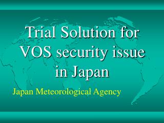 Trial Solution for VOS security issue in Japan