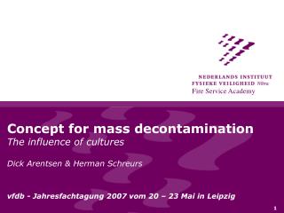 Concept for mass decontamination The influence of cultures Dick Arentsen &amp; Herman Schreurs