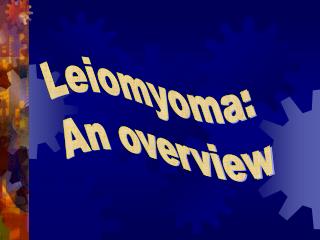 Leiomyoma: An overview