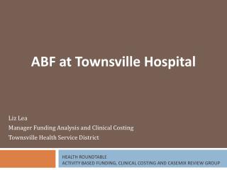 Health Roundtable Activity Based Funding, Clinical Costing and Casemix Review Group