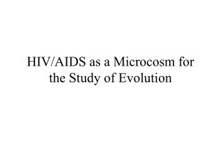 HIV/AIDS as a Microcosm for the Study of Evolution